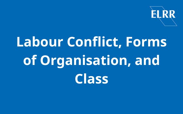 Labour Conflict, Forms of Organisation, and Class