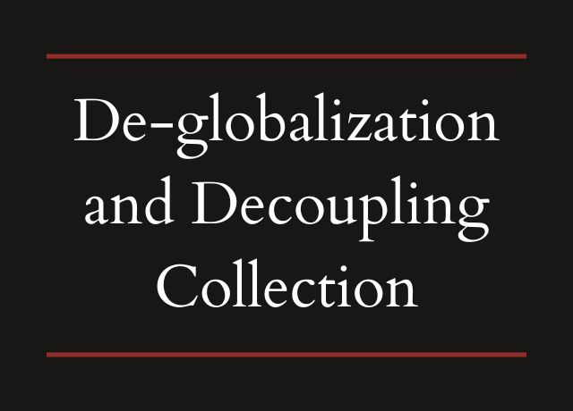 De-globalization and Decoupling Collection