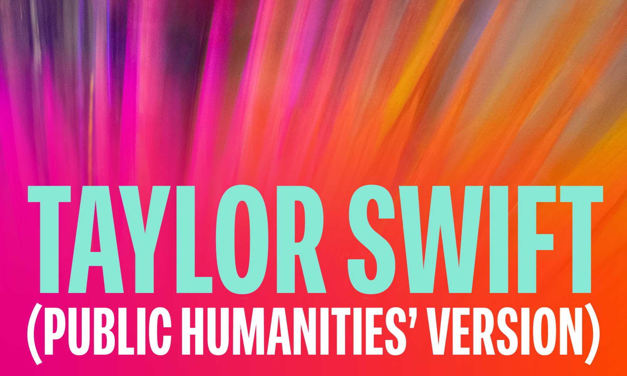 Taylor Swift (Public Humanities' Version)